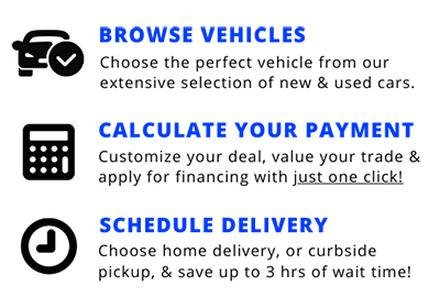 Browse Vehicles - Calculate Your Payment - Schedule Delivery